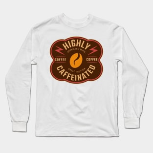 Highly Caffeinated, Approach With Great Caution, Funny Coffee Quote Long Sleeve T-Shirt